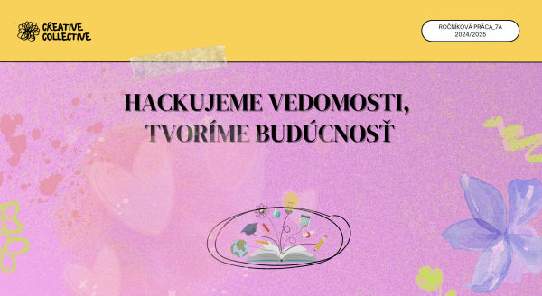Ročníková práca 7.A - „Hackujeme vedomosti, tvoríme budúcnosť.“